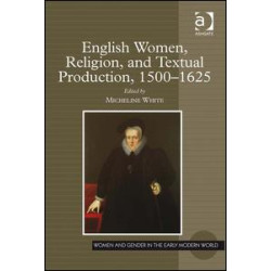 English Women, Religion, and Textual Production, 1500-1625