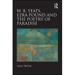 W.B. Yeats, Ezra Pound, and the Poetry of Paradise