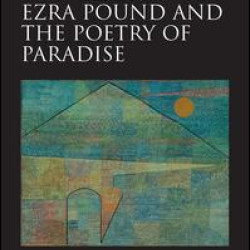 W.B. Yeats, Ezra Pound, and the Poetry of Paradise