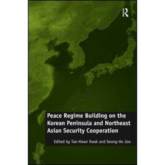 Peace Regime Building on the Korean Peninsula and Northeast Asian Security Cooperation