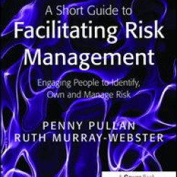 A Short Guide to Facilitating Risk Management A Short Guide to Facilitating Risk Management