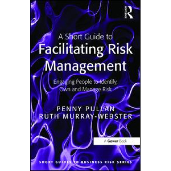 A Short Guide to Facilitating Risk Management A Short Guide to Facilitating Risk Management