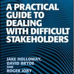 A Practical Guide to Dealing with Difficult Stakeholders A Practical Guide to Dealing with Difficult Stakeholders