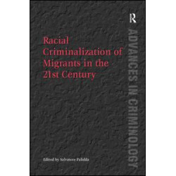Racial Criminalization of Migrants in the 21st Century Racial Criminalization of Migrants in the 21st Century