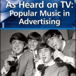 As Heard on TV: Popular Music in Advertising As Heard on TV: Popular Music in Advertising