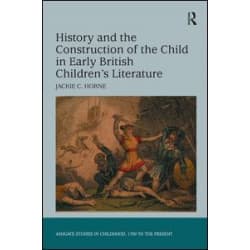 History and the Construction of the Child in Early British Children's Literature History and the Construction of the Child in Early British Children's Literature