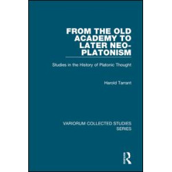 From the Old Academy to Later Neo-Platonism From the Old Academy to Later Neo-Platonism