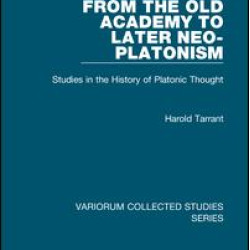 From the Old Academy to Later Neo-Platonism From the Old Academy to Later Neo-Platonism