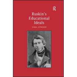 Ruskin's Educational Ideals Ruskin's Educational Ideals