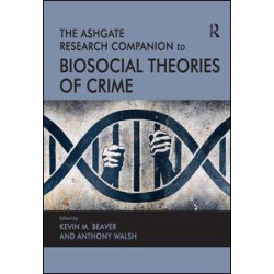 The Ashgate Research Companion to Biosocial Theories of Crime The Ashgate Research Companion to Biosocial Theories of Crime