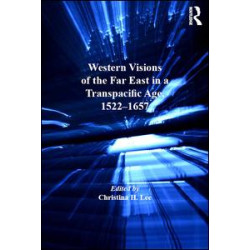Western Visions of the Far East in a Transpacific Age, 1522-1657 Western Visions of the Far East in a Transpacific Age, 1522-1657