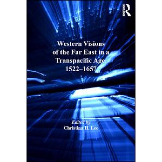 Western Visions of the Far East in a Transpacific Age, 1522-1657