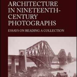 Architecture in Nineteenth-Century Photographs