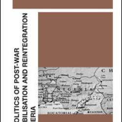 The Politics of Post-War Demobilisation and Reintegration in Nigeria