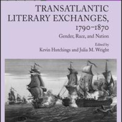 Transatlantic Literary Exchanges, 1790-1870 Transatlantic Literary Exchanges, 1790-1870