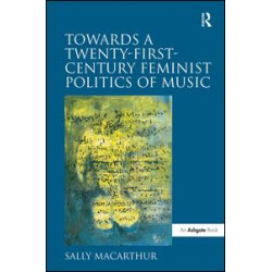 Towards a Twenty-First-Century Feminist Politics of Music