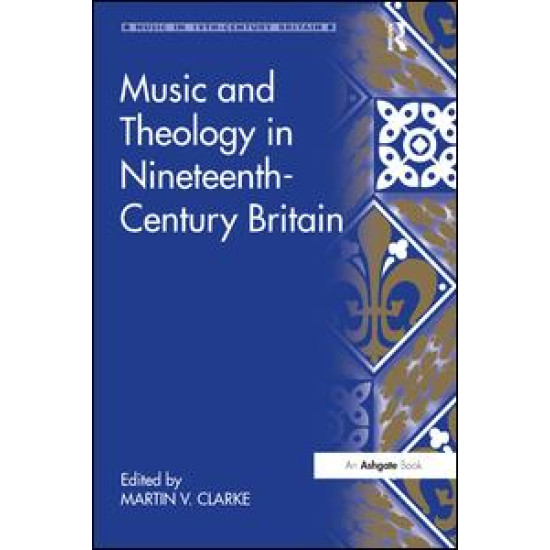 Music and Theology in Nineteenth-Century Britain Music and Theology in Nineteenth-Century Britain