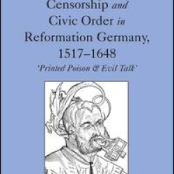 Censorship and Civic Order in Reformation Germany, 1517-1648