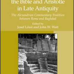 Interpreting the Bible and Aristotle in Late Antiquity Interpreting the Bible and Aristotle in Late Antiquity