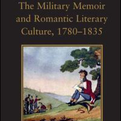 The Military Memoir and Romantic Literary Culture, 1780–1835