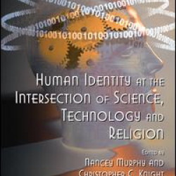 Human Identity at the Intersection of Science, Technology and Religion Human Identity at the Intersection of Science, Technology and Religion