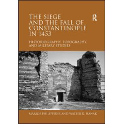 The Siege and the Fall of Constantinople in 1453 The Siege and the Fall of Constantinople in 1453