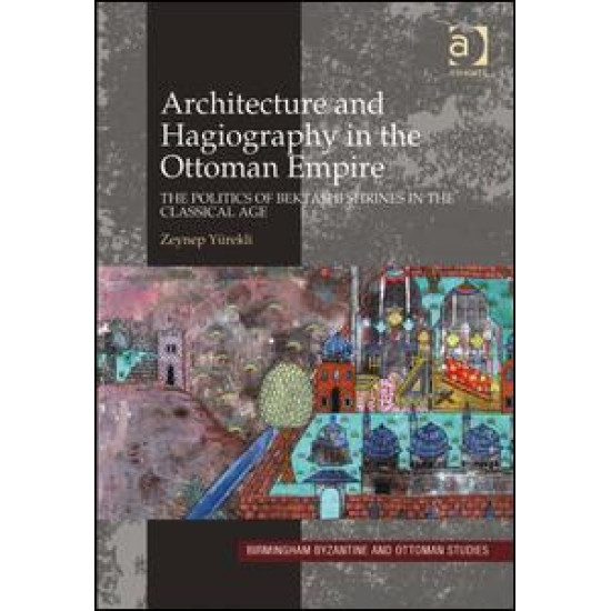 Architecture and Hagiography in the Ottoman Empire Architecture and Hagiography in the Ottoman Empire