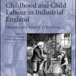 Childhood and Child Labour in Industrial England Childhood and Child Labour in Industrial England