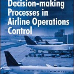 Understanding Decision-making Processes in Airline Operations Control Understanding Decision-making Processes in Airline Operations Control
