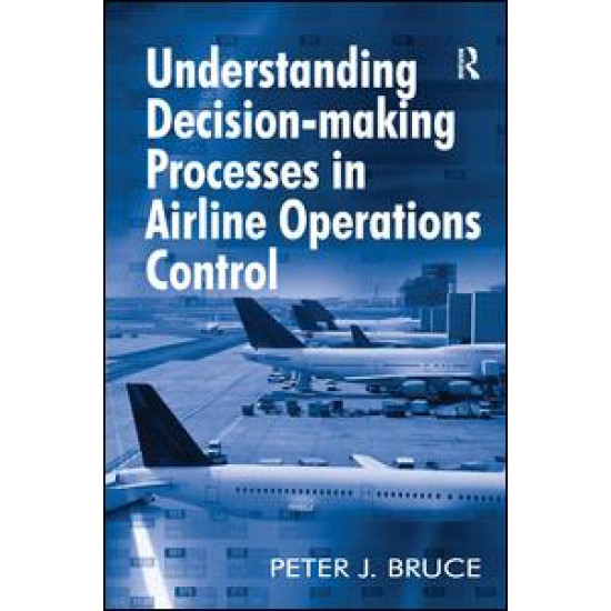 Understanding Decision-making Processes in Airline Operations Control Understanding Decision-making Processes in Airline Operations Control