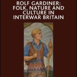 Rolf Gardiner: Folk, Nature and Culture in Interwar Britain