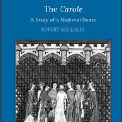 The Carole: A Study of a Medieval Dance The Carole: A Study of a Medieval Dance
