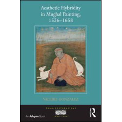 Aesthetic Hybridity in Mughal Painting, 1526-1658 Aesthetic Hybridity in Mughal Painting, 1526-1658
