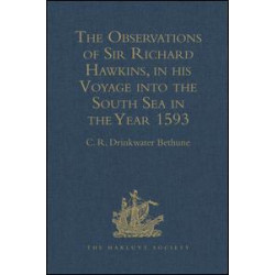 The Observations of Sir Richard Hawkins, Knt., in his Voyage into the South Sea in the Year 1593 The Observations of Sir Richard Hawkins, Knt., in his Voyage into the South Sea in the Year 1593