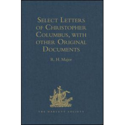 Select Letters of Christopher Columbus, with other Original Documents, relating to his Four Voyages to the New World Select Letters of Christopher Columbus, with other Original Documents, relating to his Four Voyages to the New World