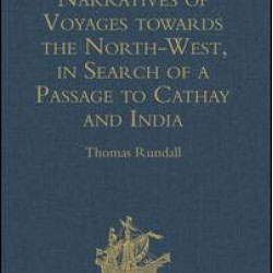 Narratives of Voyages towards the North-West, in Search of a Passage to Cathay and India, 1496 to 1631 Narratives of Voyages towards the North-West, in Search of a Passage to Cathay and India, 1496 to 1631