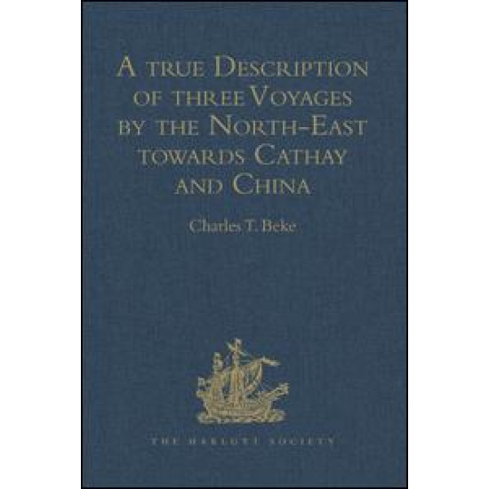 A true Description of three Voyages by the North-East towards Cathay and China, undertaken by the Dutch in the Years 1594, 1595, and 1596, by Gerrit de Veer A true Description of three Voyages by the North-East towards Cathay and China, undertaken by the Dutch in the Years 1594, 1595, and 1596, by Gerrit de Veer