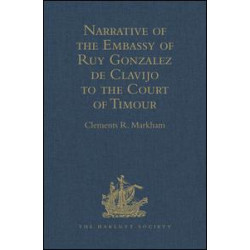 Narrative of the Embassy of Ruy Gonzalez de Clavijo to the Court of Timour, at Samarcand, A.D. 1403-6 Narrative of the Embassy of Ruy Gonzalez de Clavijo to the Court of Timour, at Samarcand, A.D. 1403-6