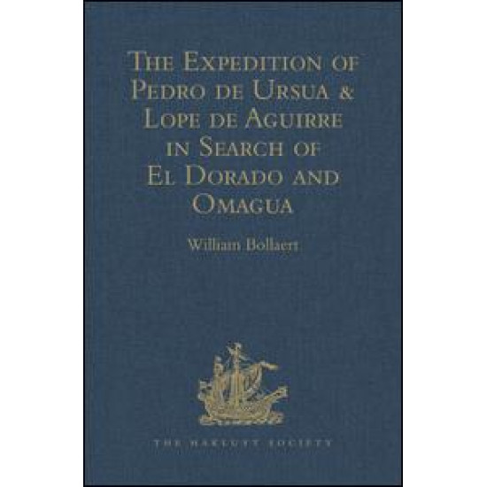 The Expedition of Pedro de Ursua & Lope de Aguirre in Search of El Dorado and Omagua in 1560-1