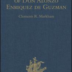 The Life and Acts of Don Alonzo Enriquez de Guzman, a Knight of Seville, of the Order of Santiago, A.D. 1518 to 1543