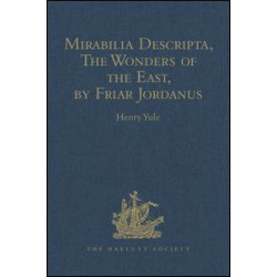 Mirabilia Descripta, The Wonders of the East, by Friar Jordanus Mirabilia Descripta, The Wonders of the East, by Friar Jordanus