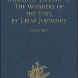 Mirabilia Descripta, The Wonders of the East, by Friar Jordanus