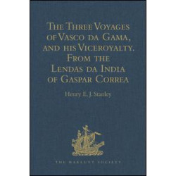 The Three Voyages of Vasco da Gama, and his Viceroyalty from the Lendas da India of Gaspar Correa The Three Voyages of Vasco da Gama, and his Viceroyalty from the Lendas da India of Gaspar Correa