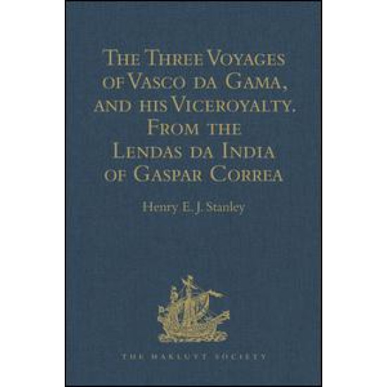 The Three Voyages of Vasco da Gama, and his Viceroyalty from the Lendas da India of Gaspar Correa