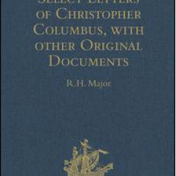 Select Letters of Christopher Columbus with other Original Documents relating to this Four Voyages to the New World