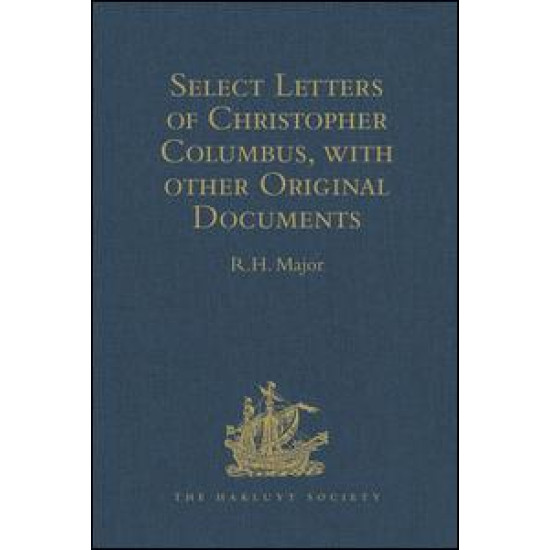 Select Letters of Christopher Columbus with other Original Documents relating to this Four Voyages to the New World