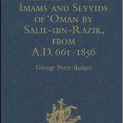History of the Imams and Seyyids of 'Oman by Salil-ibn-Razik, from A.D. 661-1856 History of the Imams and Seyyids of 'Oman by Salil-ibn-Razik, from A.D. 661-1856