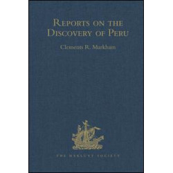 Reports on the Discovery of Peru: I. Report of Francisco de Xeres, Secretary to Francisco Pizarro. II.- Edited Title Reports on the Discovery of Peru: I. Report of Francisco de Xeres, Secretary to Francisco Pizarro. II.- Edited Title