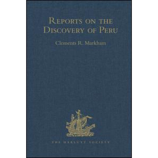 Reports on the Discovery of Peru: I. Report of Francisco de Xeres, Secretary to Francisco Pizarro. II.- Edited Title