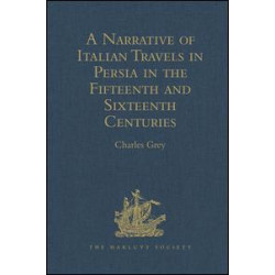 A Narrative of Italian Travels in Persia in the Fifteenth and Sixteenth Centuries A Narrative of Italian Travels in Persia in the Fifteenth and Sixteenth Centuries